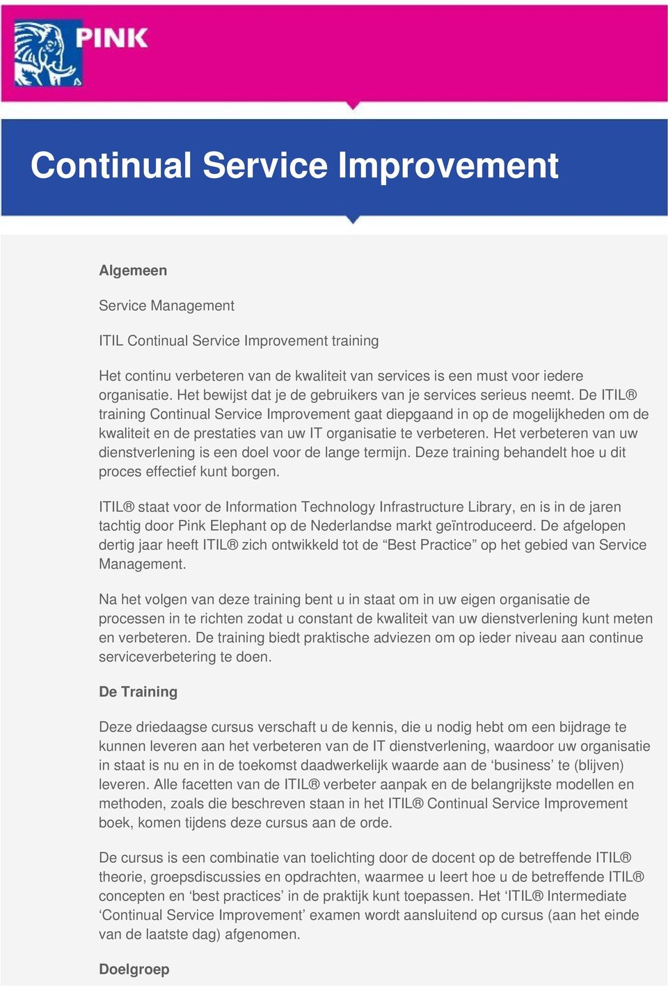 De ITIL training Continual Service Improvement gaat diepgaand in op de mogelijkheden om de kwaliteit en de prestaties van uw IT organisatie te verbeteren.