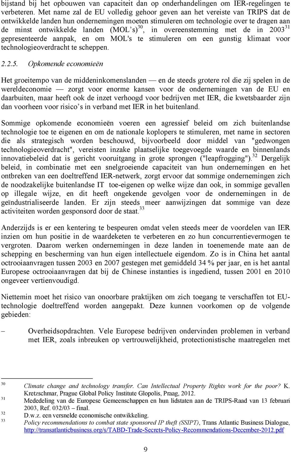 30, in overeenstemming met de in 2003 31 gepresenteerde aanpak, en om MOL's te stimuleren om een gunstig klimaat voor technologieoverdracht te scheppen. 2.2.5.