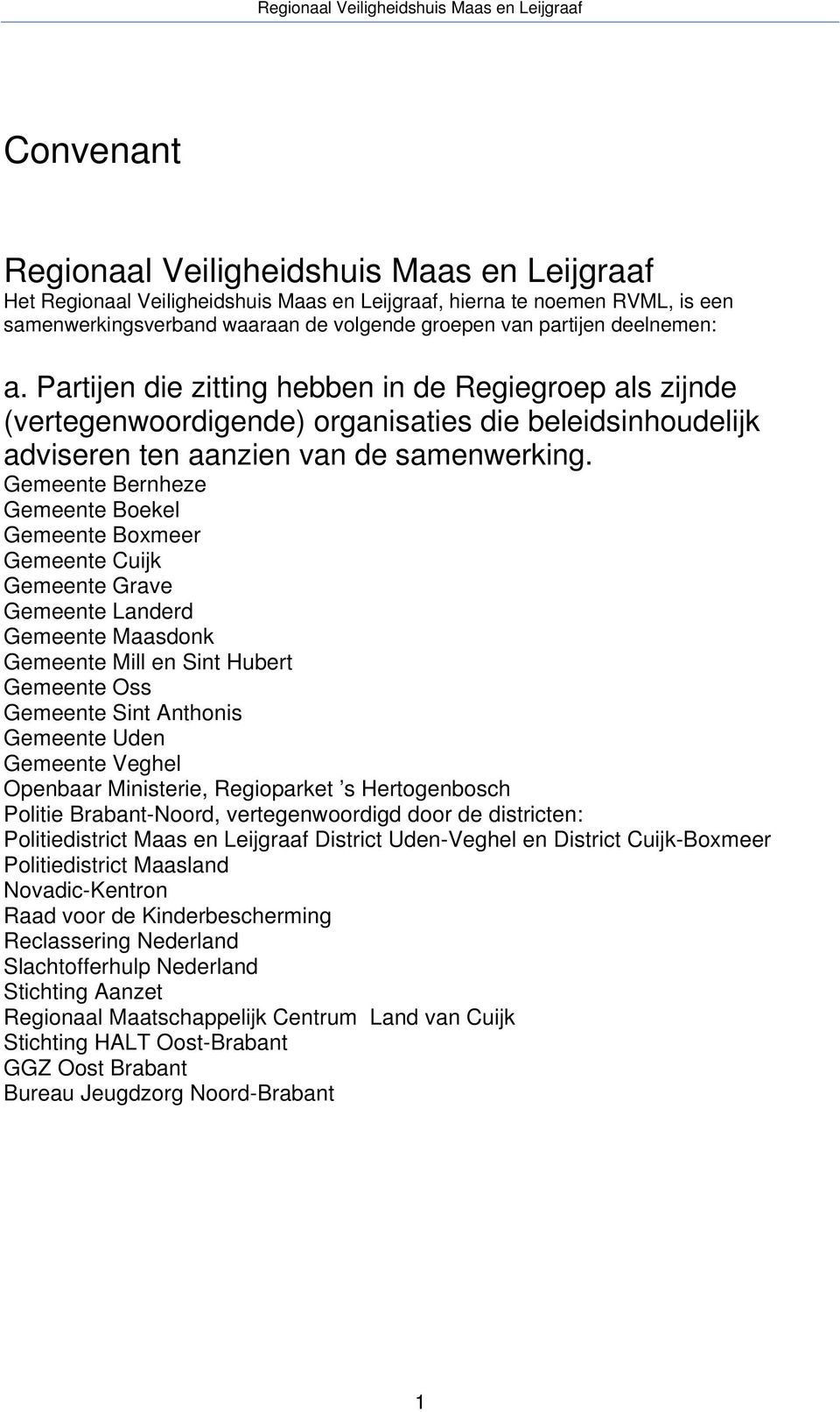 Gemeente Bernheze Gemeente Boekel Gemeente Boxmeer Gemeente Cuijk Gemeente Grave Gemeente Landerd Gemeente Maasdonk Gemeente Mill en Sint Hubert Gemeente Oss Gemeente Sint Anthonis Gemeente Uden