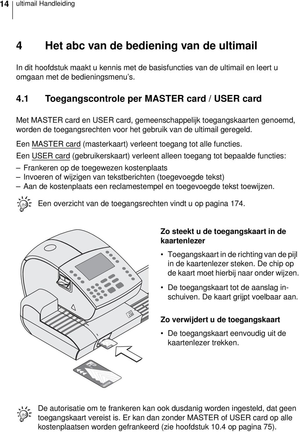 1 Toegangscontrole per MASTER card / USER card Met MASTER card en USER card, gemeenschappelijk toegangskaarten genoemd, worden de toegangsrechten voor het gebruik van de ultimail geregeld.