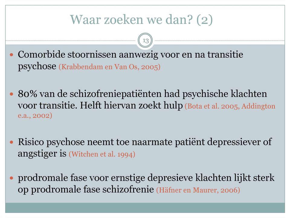 schizofreniepatiënten had psychische klachten voor transitie. Helft hiervan zoekt hulp (Bota et al.