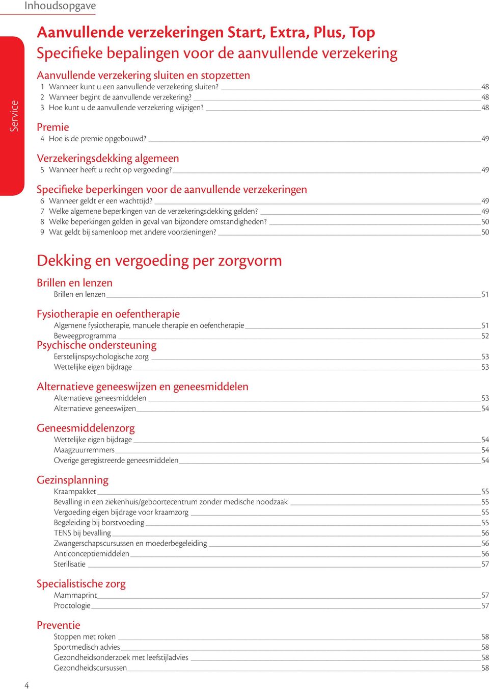 49 Verzekeringsdekking algemeen 5 Wanneer heeft u recht op vergoeding? 49 Specifieke beperkingen voor de aanvullende verzekeringen 6 Wanneer geldt er een wachttijd?