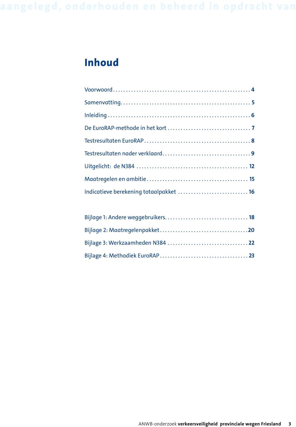 .. 12 Maatregelen en ambitie... 15 Indicatieve berekening totaalpakket...16 Bijlage 1: Andere weggebruikers.