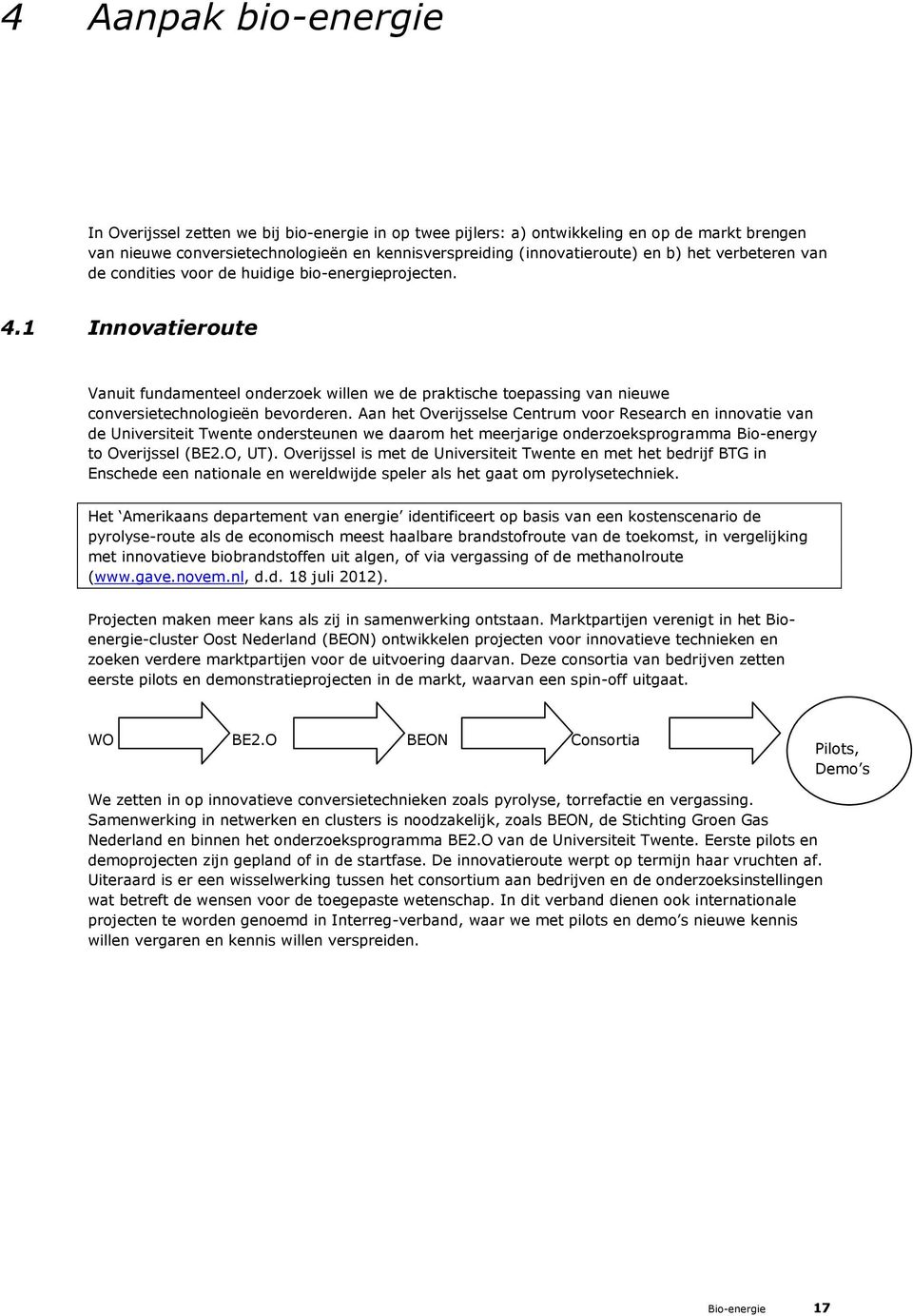 Aan het Overijsselse Centrum voor Research en innovatie van de Universiteit Twente ondersteunen we daarom het meerjarige onderzoeksprogramma Bio-energy to Overijssel (BE2.O, UT).