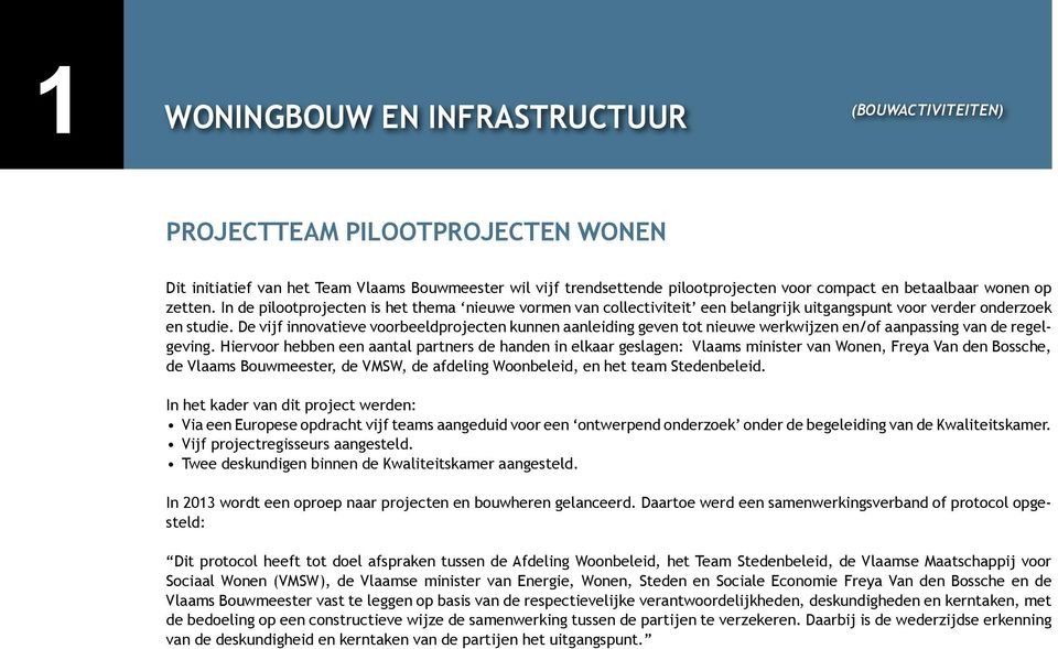 De vijf innovatieve voorbeeldprojecten kunnen aanleiding geven tot nieuwe werkwijzen en/of aanpassing van de regelgeving.