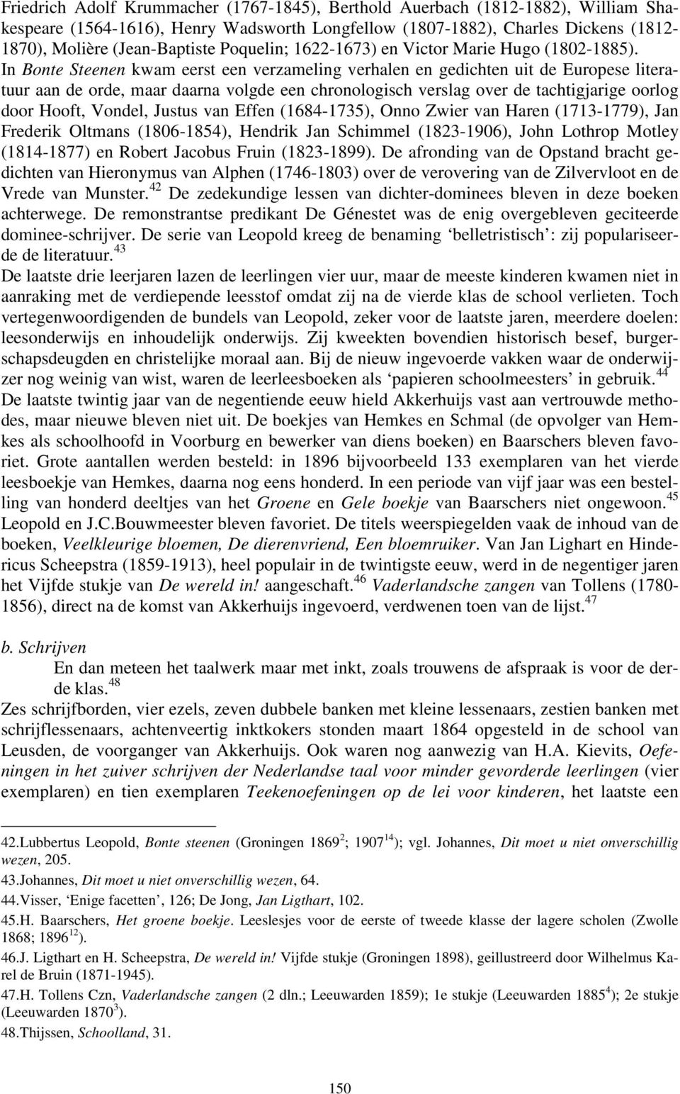 In Bonte Steenen kwam eerst een verzameling verhalen en gedichten uit de Europese literatuur aan de orde, maar daarna volgde een chronologisch verslag over de tachtigjarige oorlog door Hooft, Vondel,