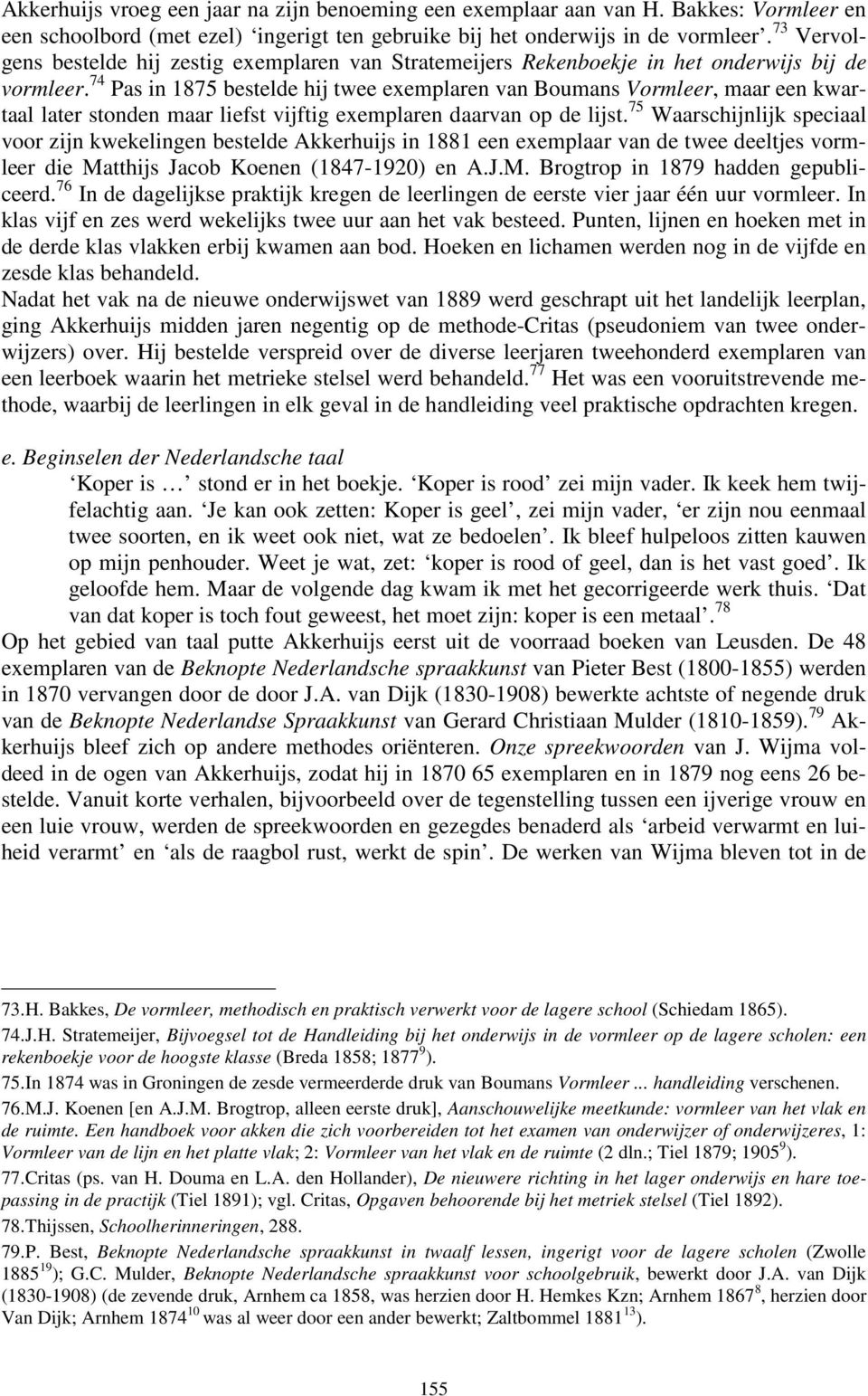 74 Pas in 1875 bestelde hij twee exemplaren van Boumans Vormleer, maar een kwartaal later stonden maar liefst vijftig exemplaren daarvan op de lijst.