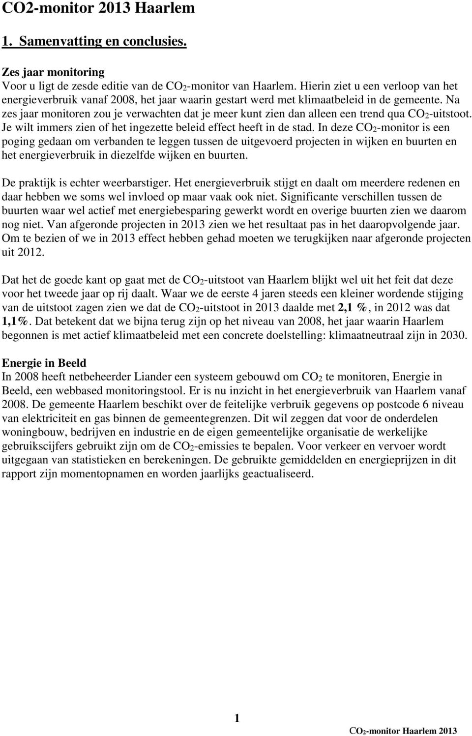 Na zes jaar monitoren zou je verwachten dat je meer kunt zien dan alleen een trend qua CO2-uitstoot. Je wilt immers zien of het ingezette beleid effect heeft in de stad.