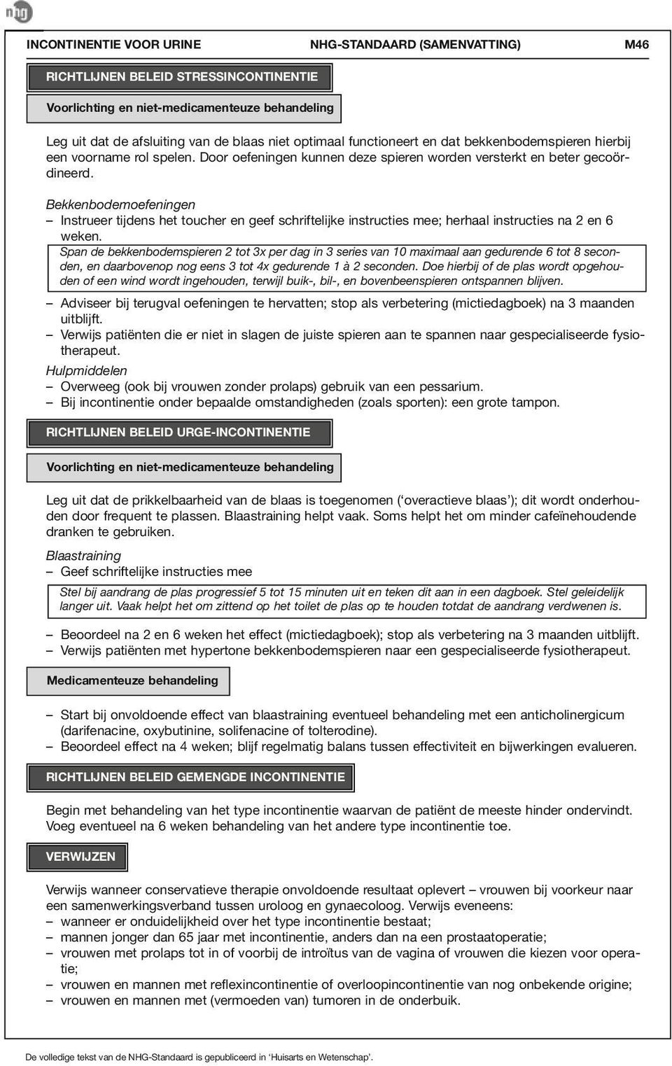 Bekkenbodemoefeningen Instrueer tijdens het toucher en geef schriftelijke instructies mee; herhaal instructies na 2 en 6 weken.