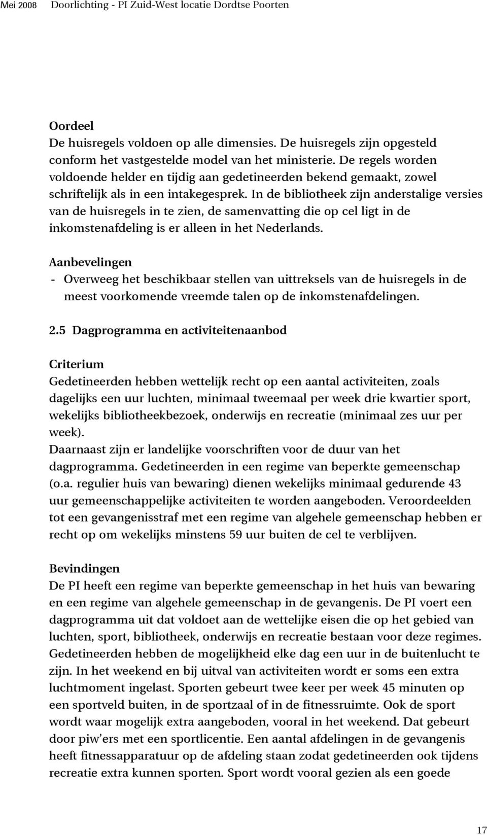 In de bibliotheek zijn anderstalige versies van de huisregels in te zien, de samenvatting die op cel ligt in de inkomstenafdeling is er alleen in het Nederlands.