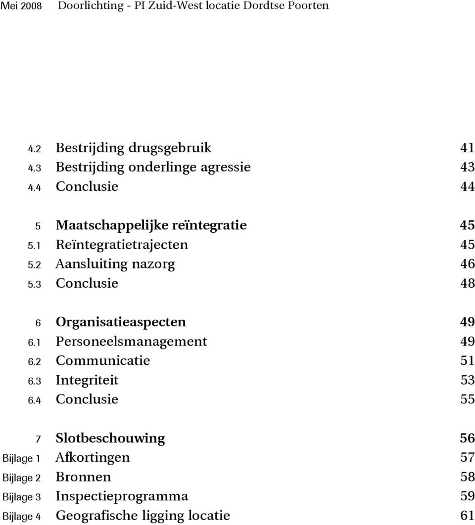 3 Conclusie 48 6 Organisatieaspecten 49 6.1 Personeelsmanagement 49 6.2 Communicatie 51 6.3 Integriteit 53 6.