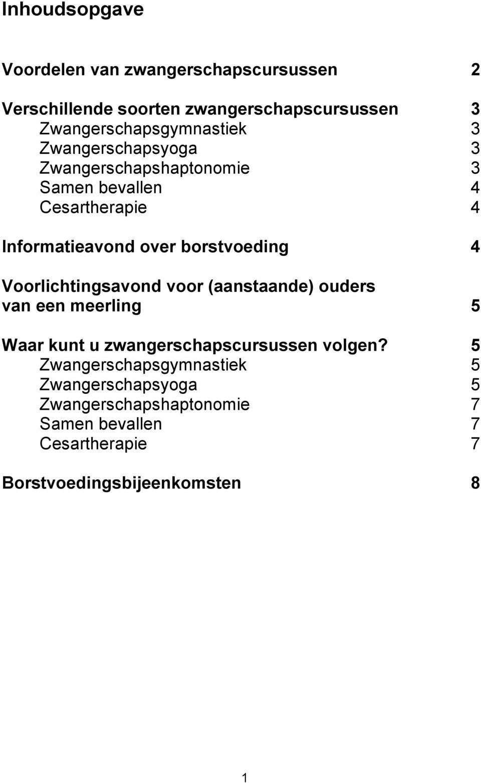 over borstvoeding 4 Voorlichtingsavond voor (aanstaande) ouders van een meerling 5 Waar kunt u zwangerschapscursussen