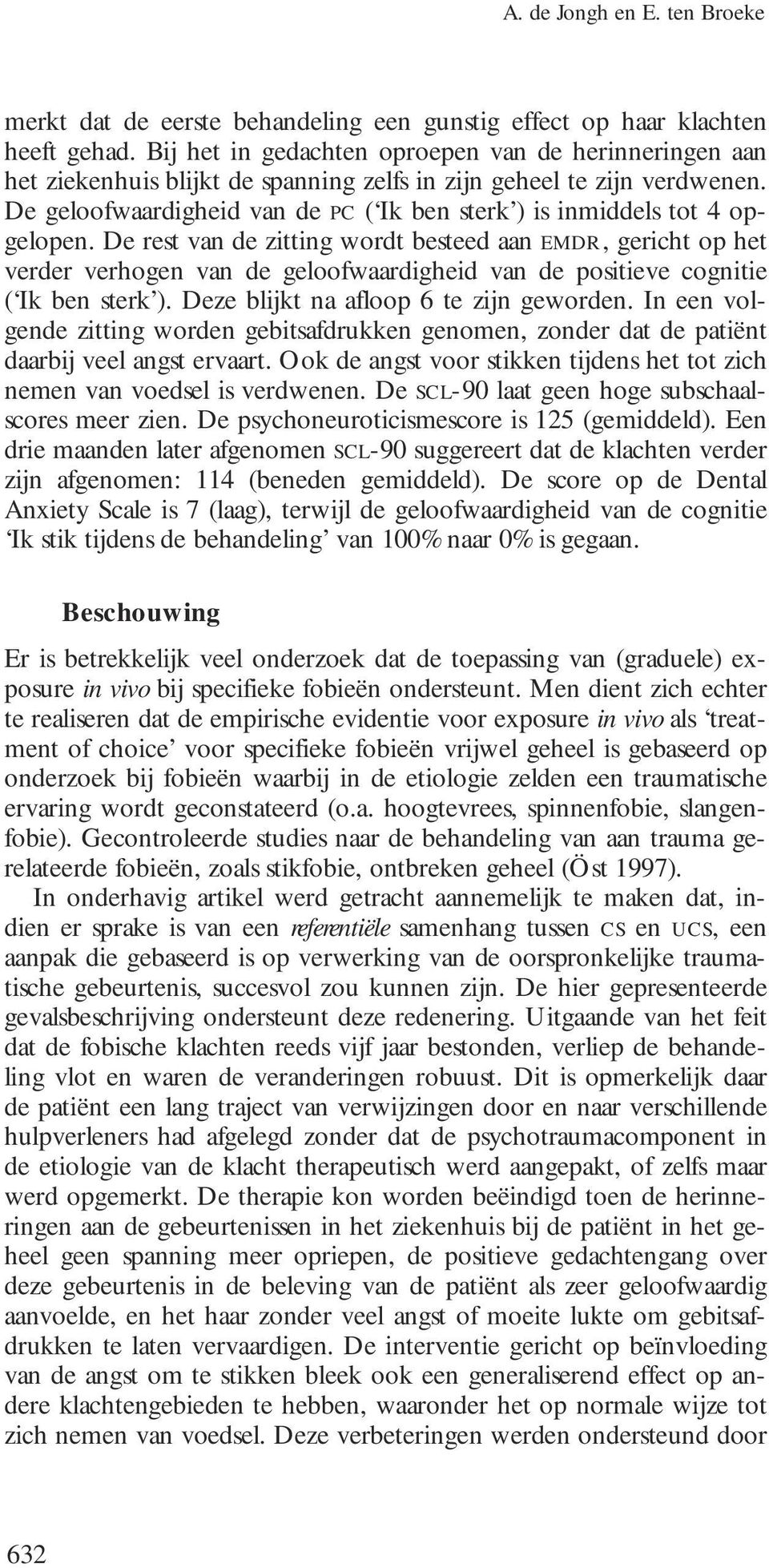 De geloofwaardigheid van de PC ( Ik ben sterk ) is inmiddels tot 4 opgelopen.