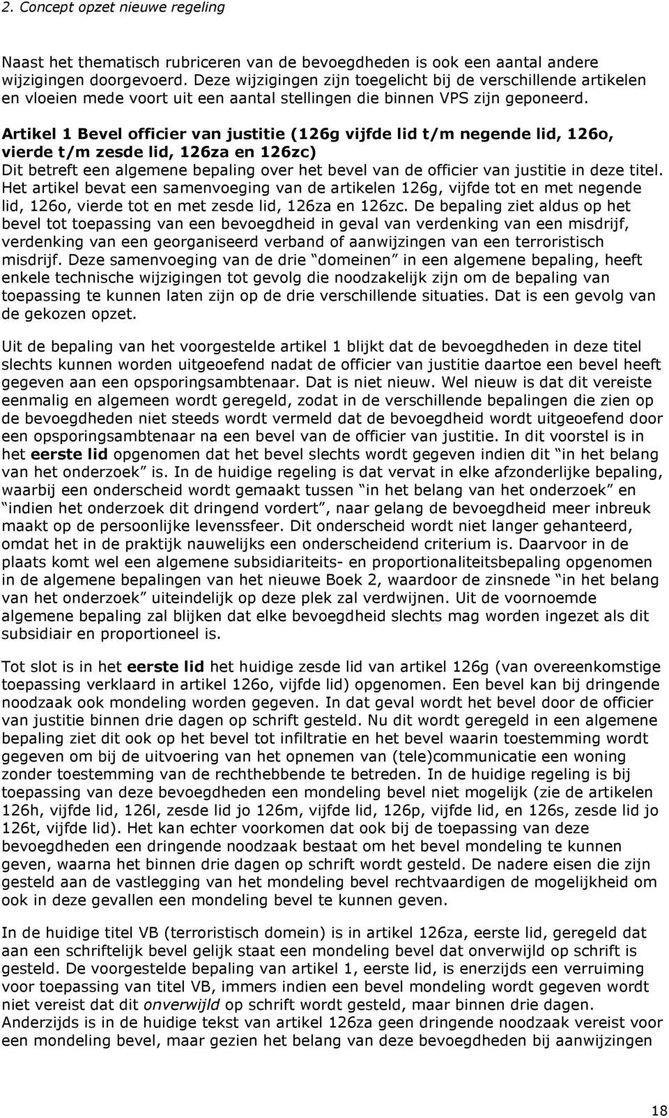 Artikel 1 Bevel officier van justitie (126g vijfde lid t/m negende lid, 126o, vierde t/m zesde lid, 126za en 126zc) Dit betreft een algemene bepaling over het bevel van de officier van justitie in