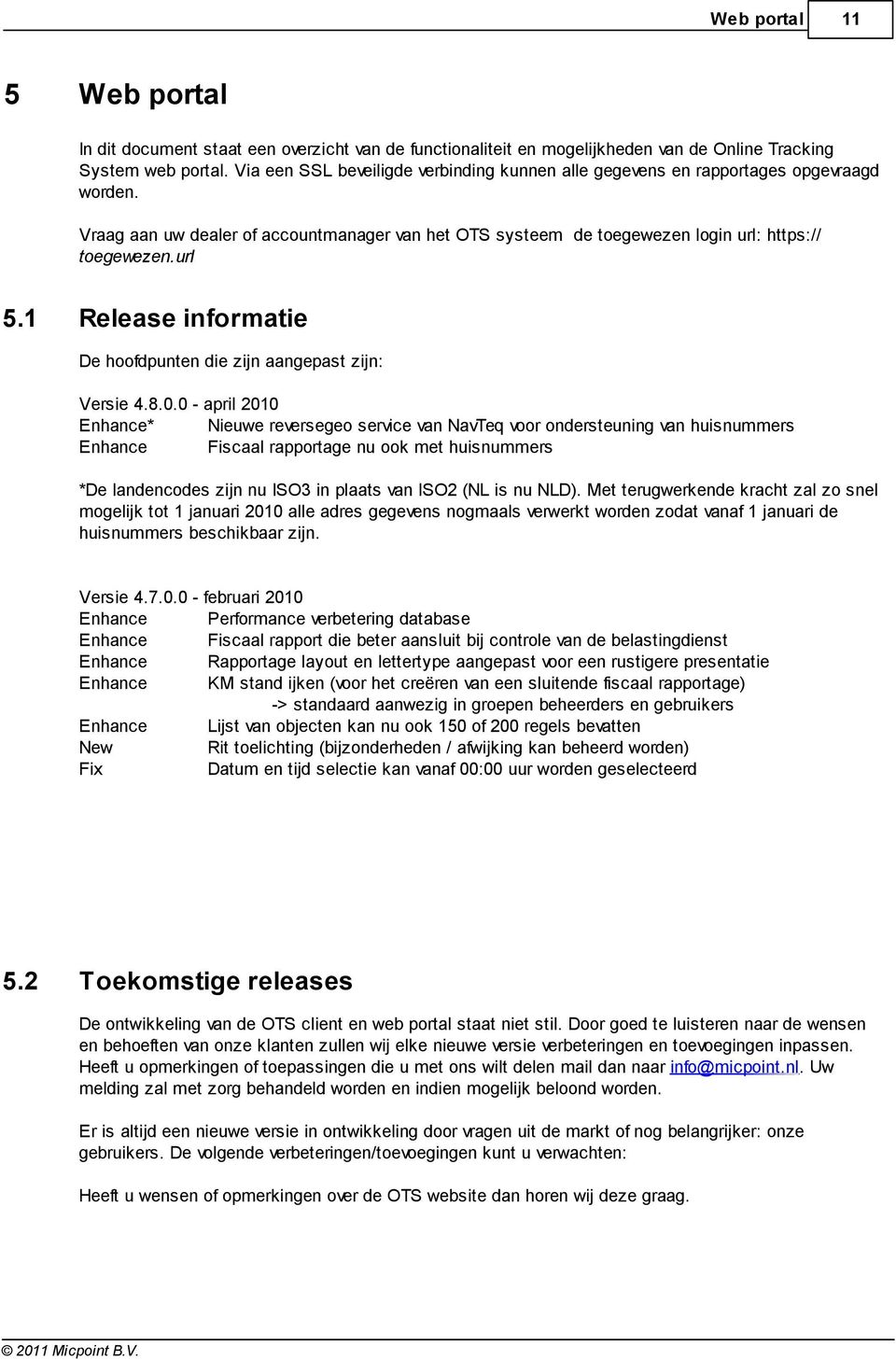 1 Release informatie De hoofdpunten die zijn aangepast zijn: Versie 4.8.0.