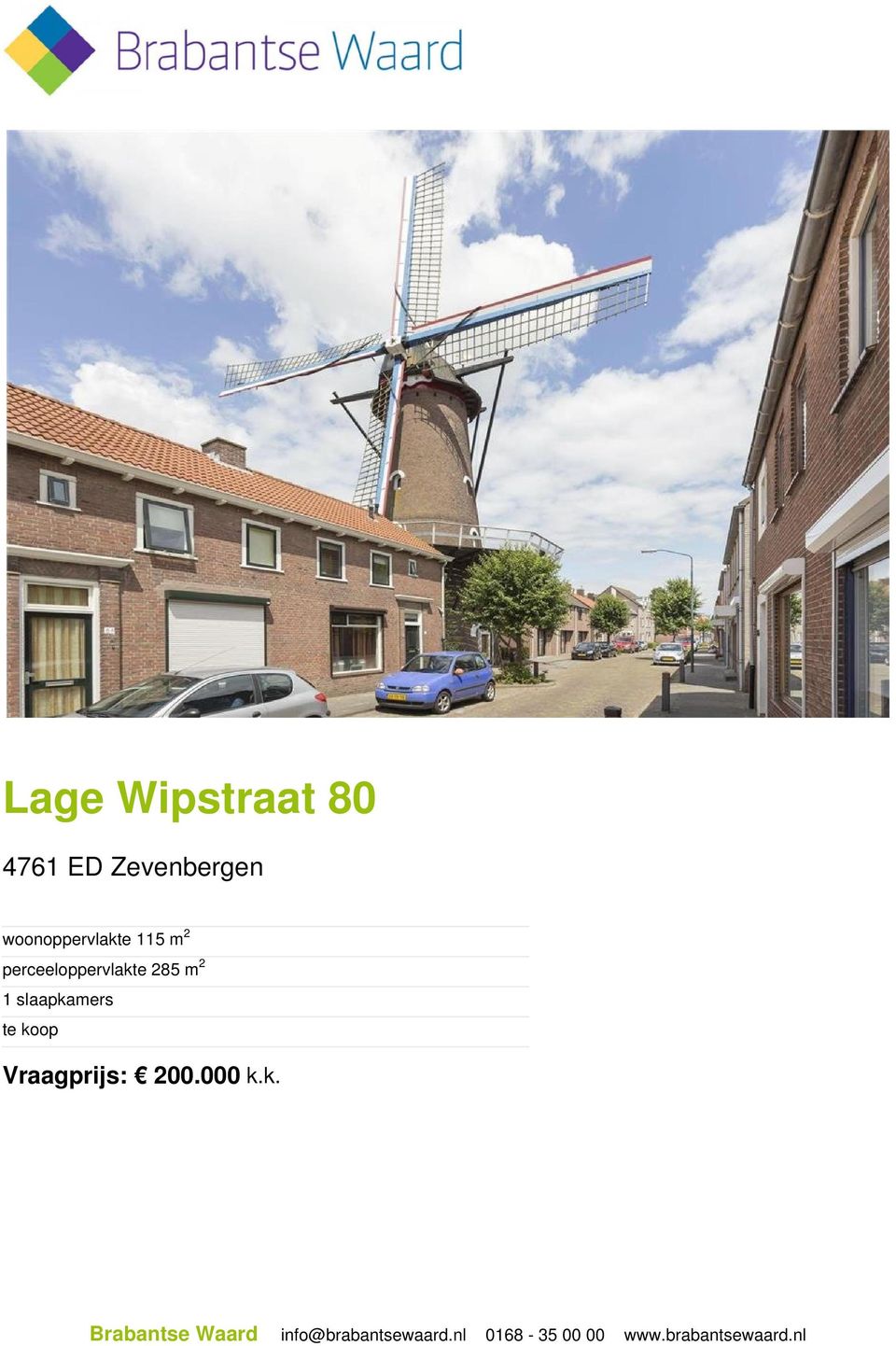 slaapkamers te koop Vraagprijs: 200.000 k.k. Brabantse Waard info@brabantsewaard.