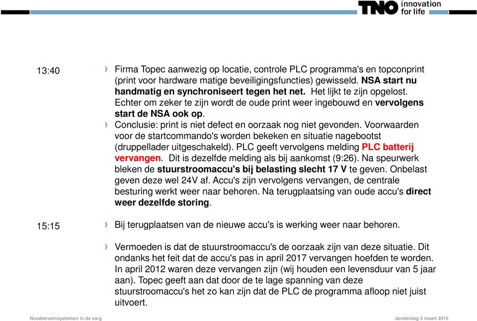 Conclusie: print is niet defect en oorzaak nog niet gevonden. Voorwaarden voor de startcommando's worden bekeken en situatie nagebootst (druppellader uitgeschakeld).