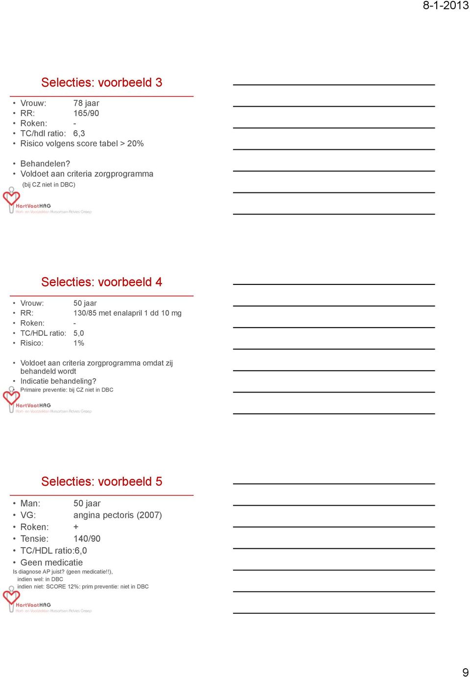 Risico: 1% Voldoet aan criteria zorgprogramma omdat zij behandeld wordt Indicatie behandeling?