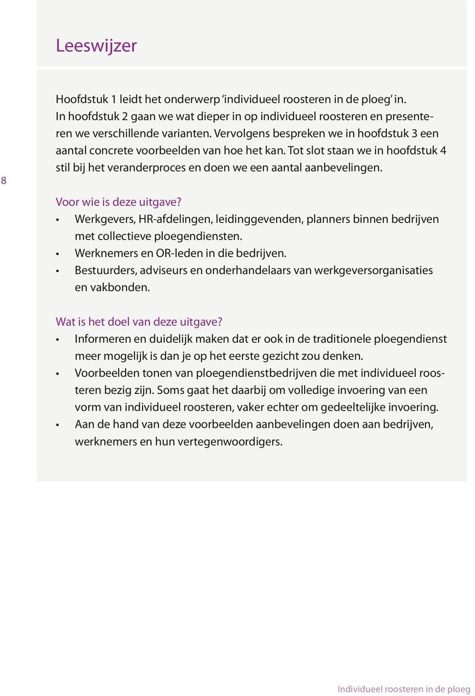 Voor wie is deze uitgave? Werkgevers, HR-afdelingen, leidinggevenden, planners binnen bedrijven met collectieve ploegendiensten. Werknemers en OR-leden in die bedrijven.