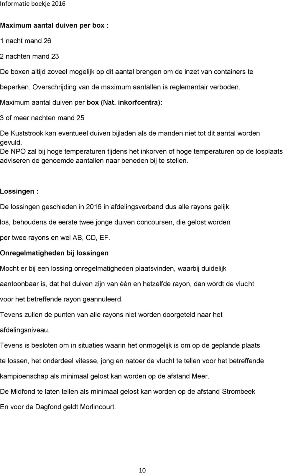 inkorfcentra): 3 of meer nachten mand 25 De Kuststrook kan eventueel duiven bijladen als de manden niet tot dit aantal worden gevuld.