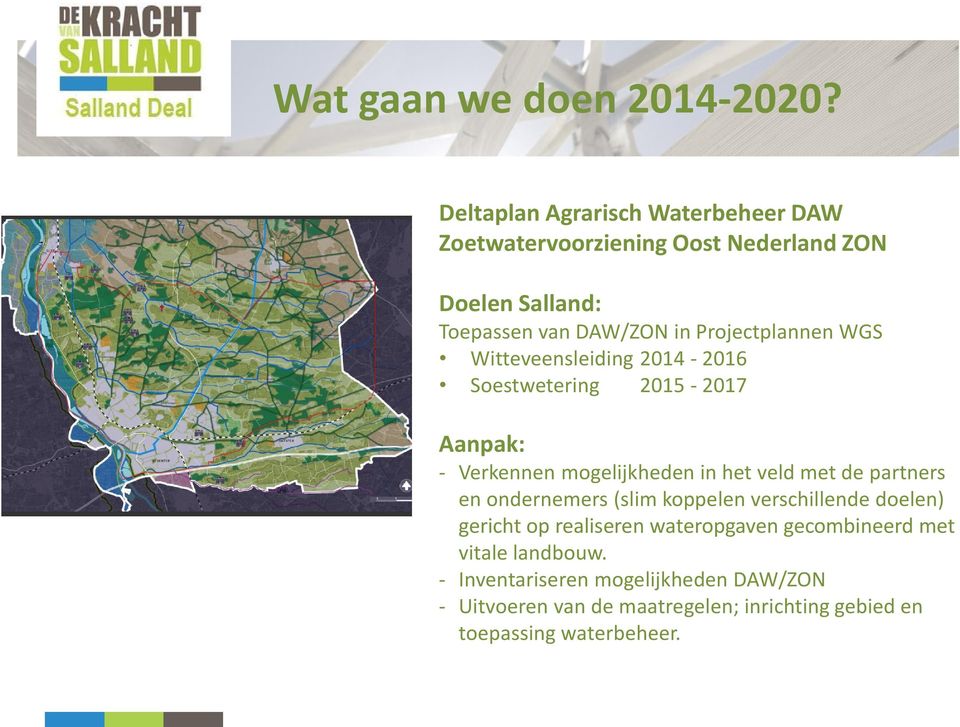 Projectplannen WGS Witteveensleiding 2014-2016 Soestwetering 2015-2017 Aanpak: - Verkennen mogelijkheden in het veld met de