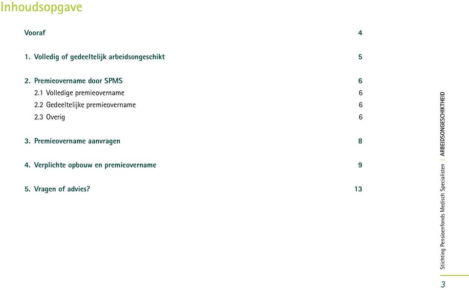 Premieovername door SPMS 6 2.1 Volledige premieovername 6 2.