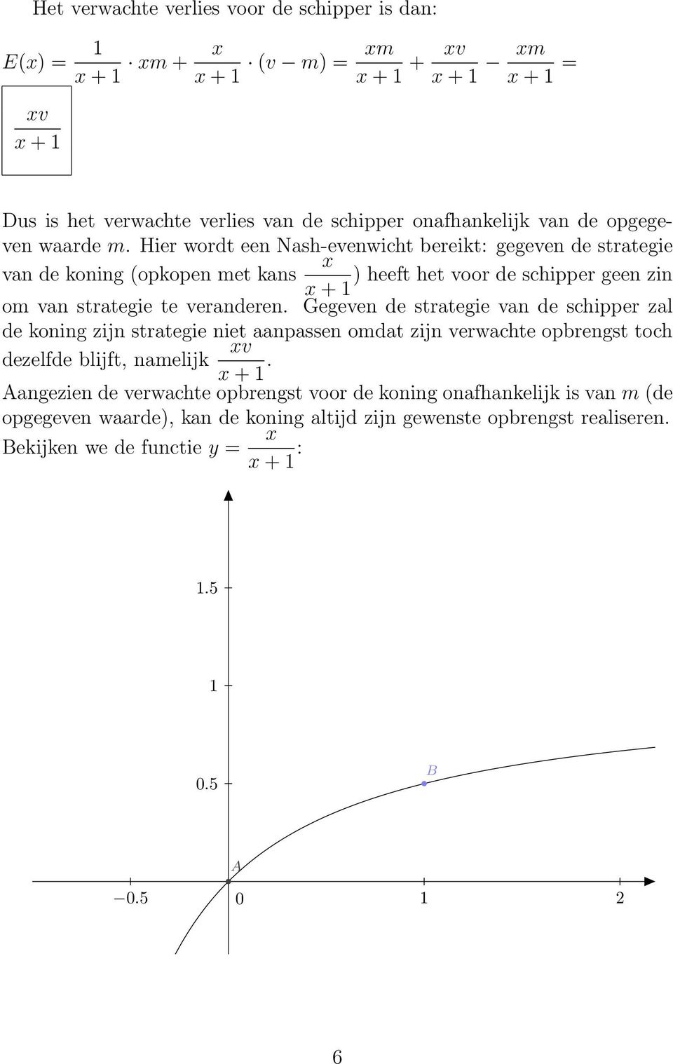 Gegeven de strategie van de schipper zal de koning zijn strategie niet aanpassen omdat zijn verwachte opbrengst toch dezelfde blijft, namelijk v.