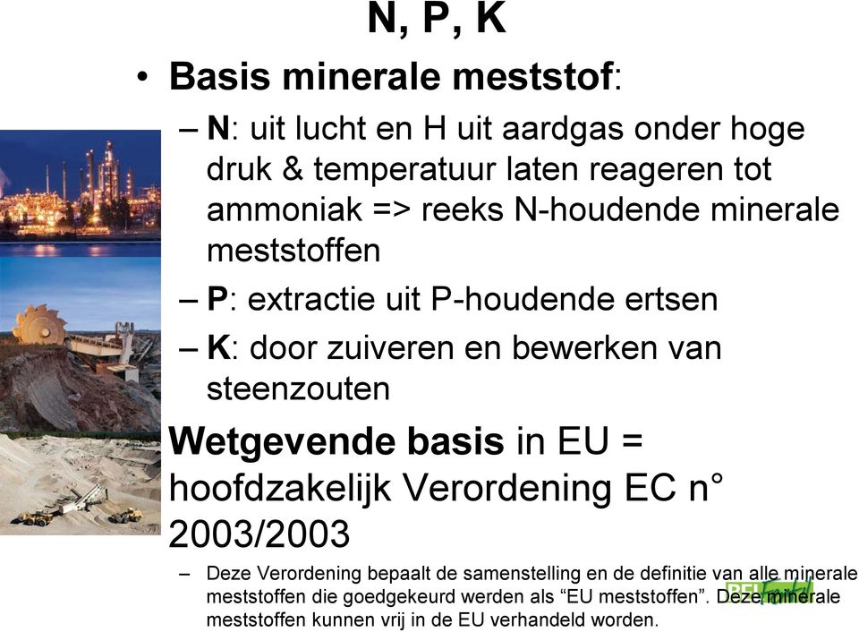 Wetgevende basis in EU = hoofdzakelijk Verordening EC n 2003/2003 Deze Verordening bepaalt de samenstelling en de definitie