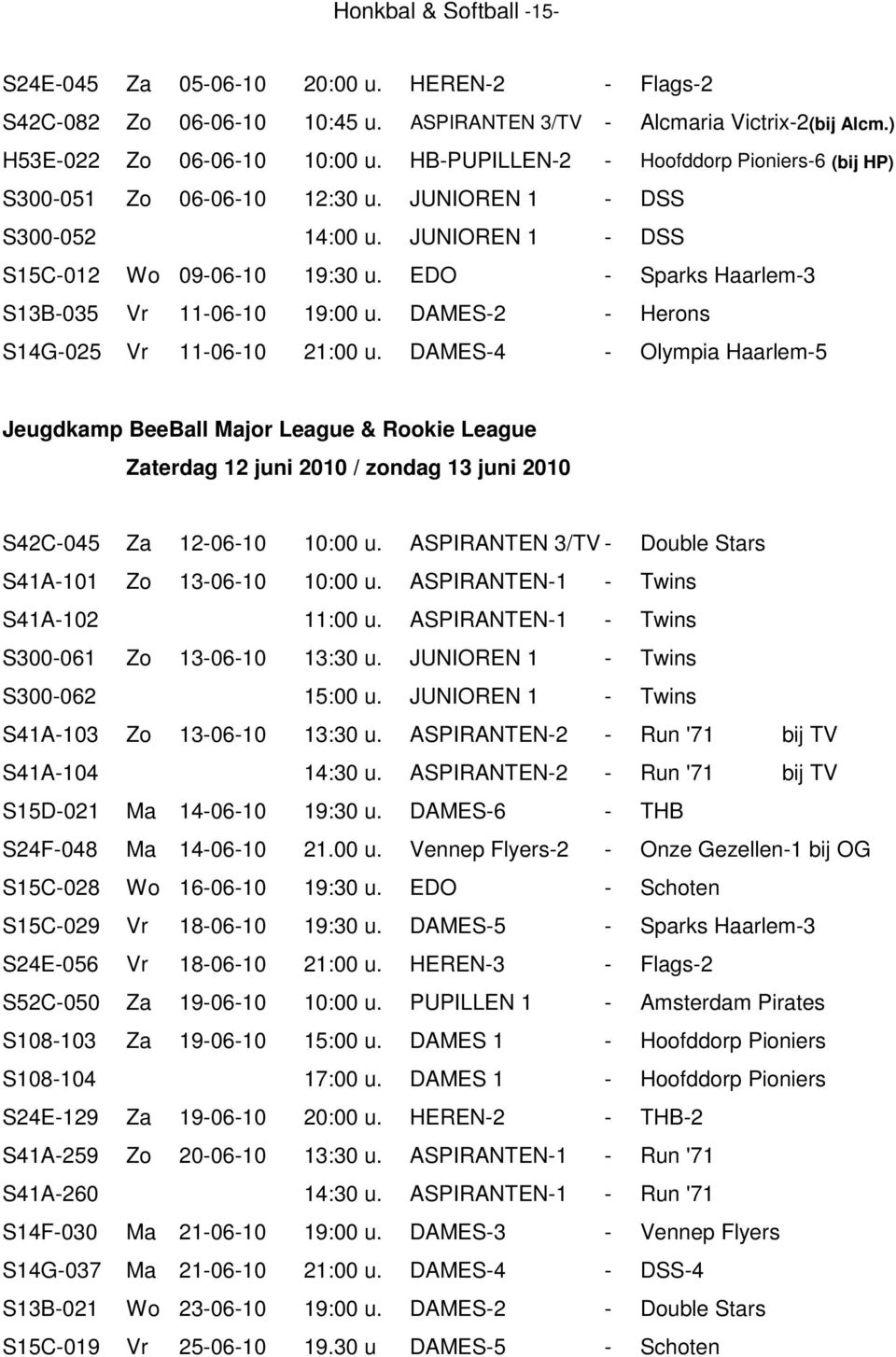 EDO - Sparks Haarlem-3 S13B-035 Vr 11-06-10 19:00 u. DAMES-2 - Herons S14G-025 Vr 11-06-10 21:00 u.