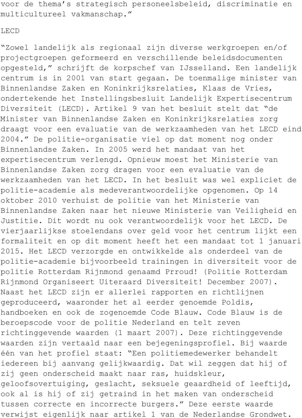 Een landelijk centrum is in 2001 van start gegaan.