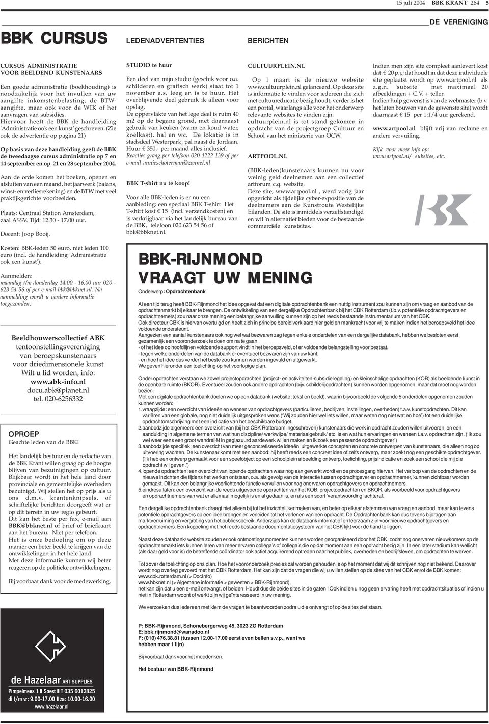 (Zie ook de advertentie op pagina 21) Op basis van deze handleiding geeft de BBK de tweedaagse cursus administratie op 7 en 14 september en op 21 en 28 september 2004.