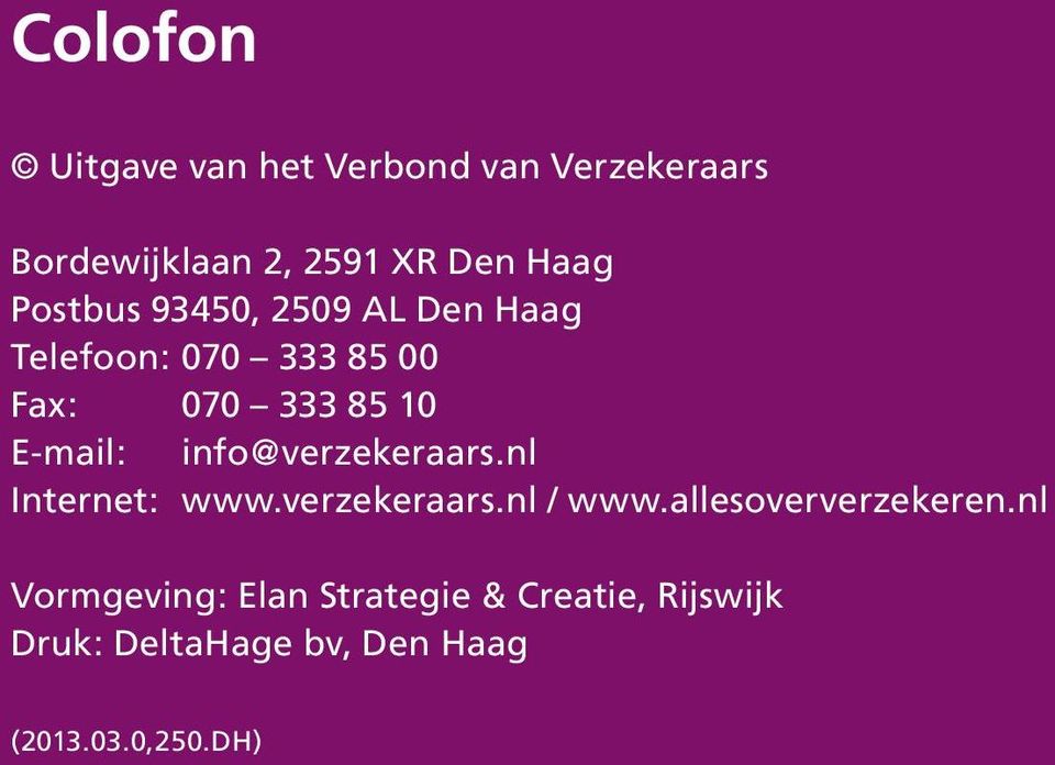 info@verzekeraars.nl Internet: www.verzekeraars.nl / www.allesoververzekeren.