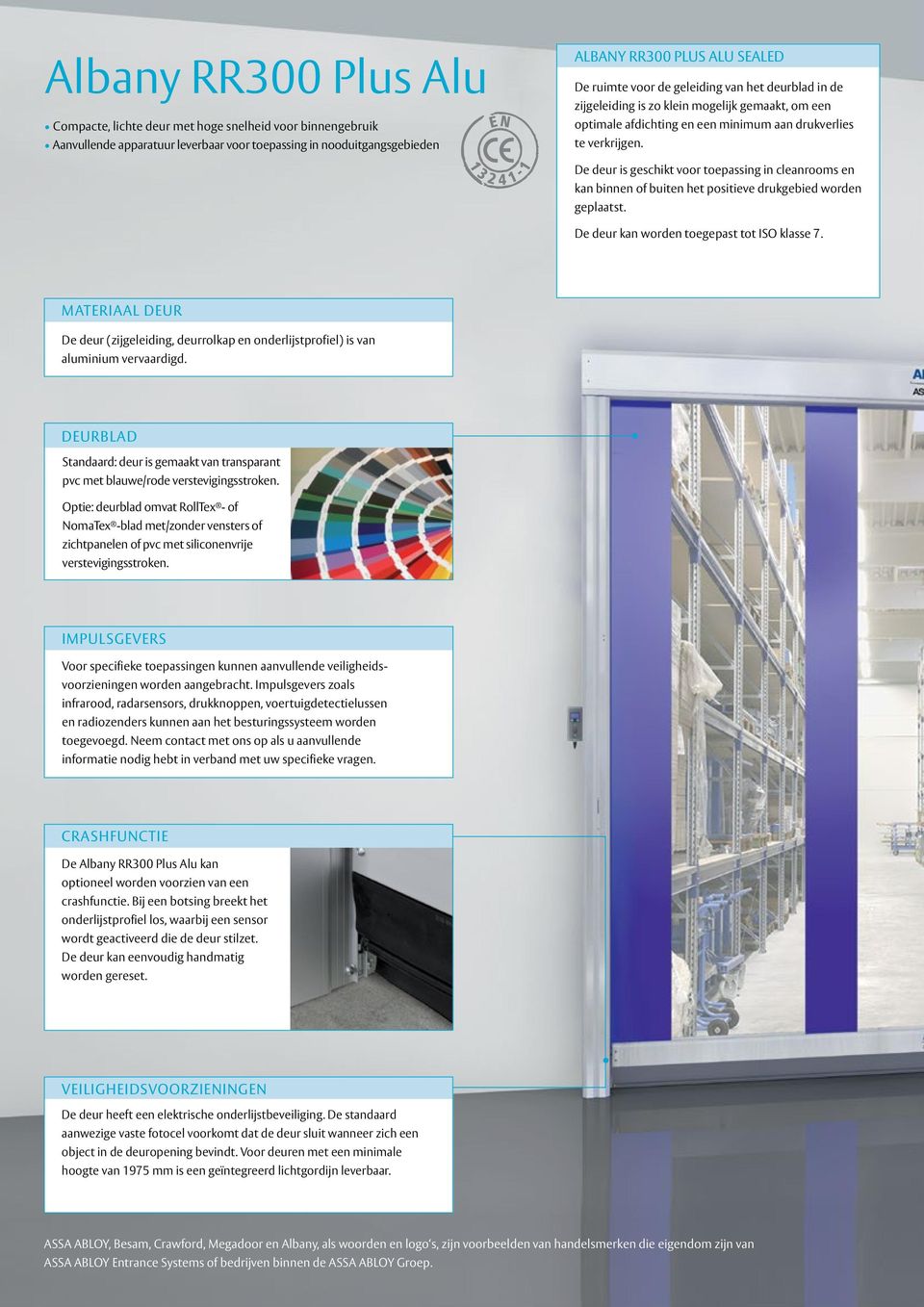 De deur is geschikt voor toepassing in cleanrooms en kan binnen of buiten het positieve drukgebied worden geplaatst. De deur kan worden toegepast tot ISO klasse 7.