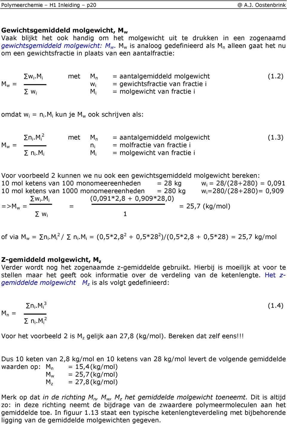 2) M w = w i = gewichtsfractie van fractie i w i M i = molgewicht van fractie i omdat w i = n i.m i kun je M w ook schrijven als: 2 n i.m i met M n = aantalgemiddeld molgewicht (1.