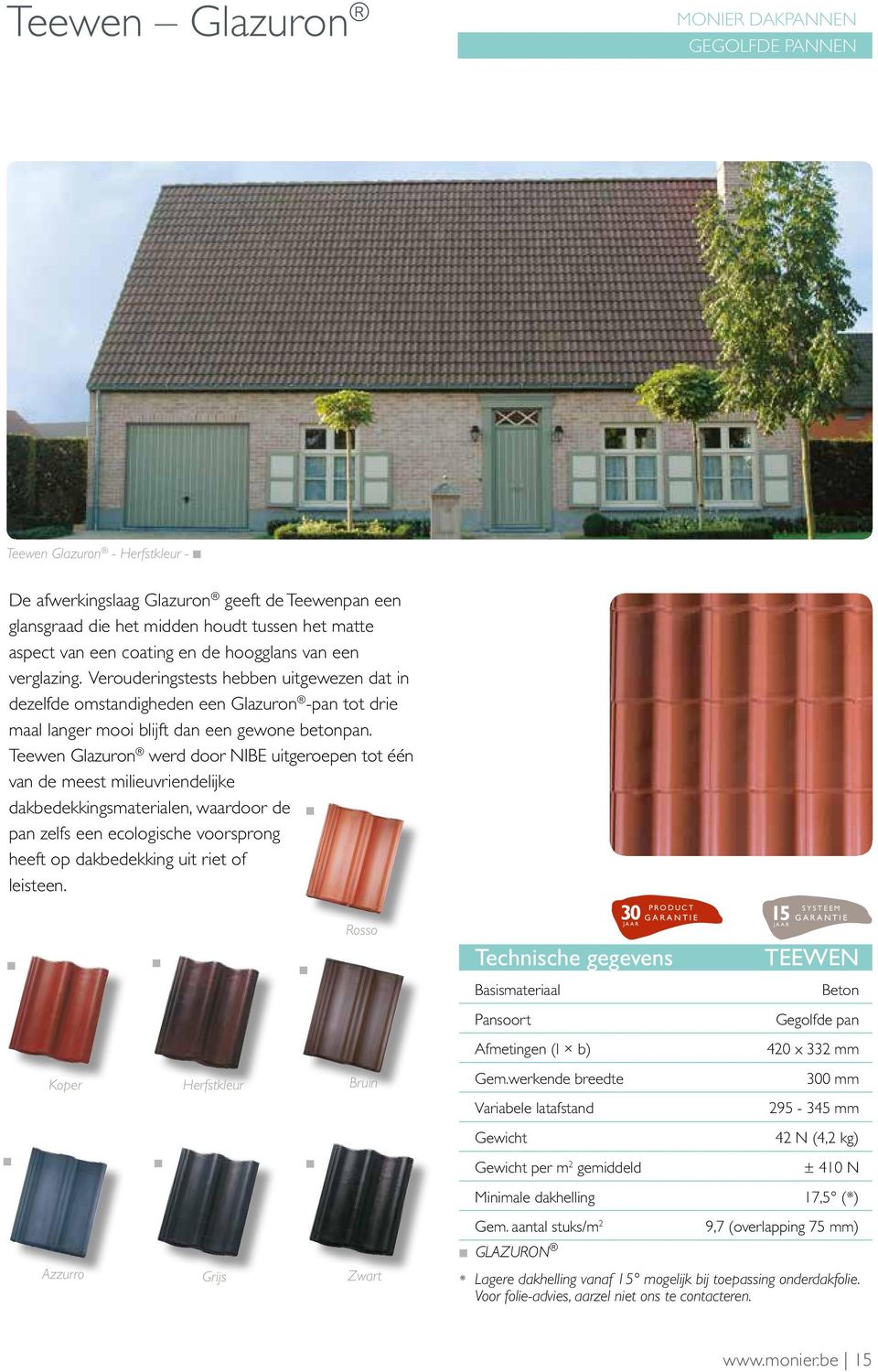 Teewen Glazuron werd door NIBE uitgeroepen tot één van de meest milieuvriendelijke dakbedekkingsmaterialen, waardoor de pan zelfs een ecologische voorsprong heeft op dakbedekking uit riet of leisteen.