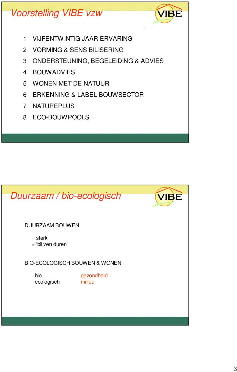 LABEL BOUWSECTOR 7 NATUREPLUS 8 ECO-BOUWPOOLS Duurzaam / bio-ecologisch DUURZAAM
