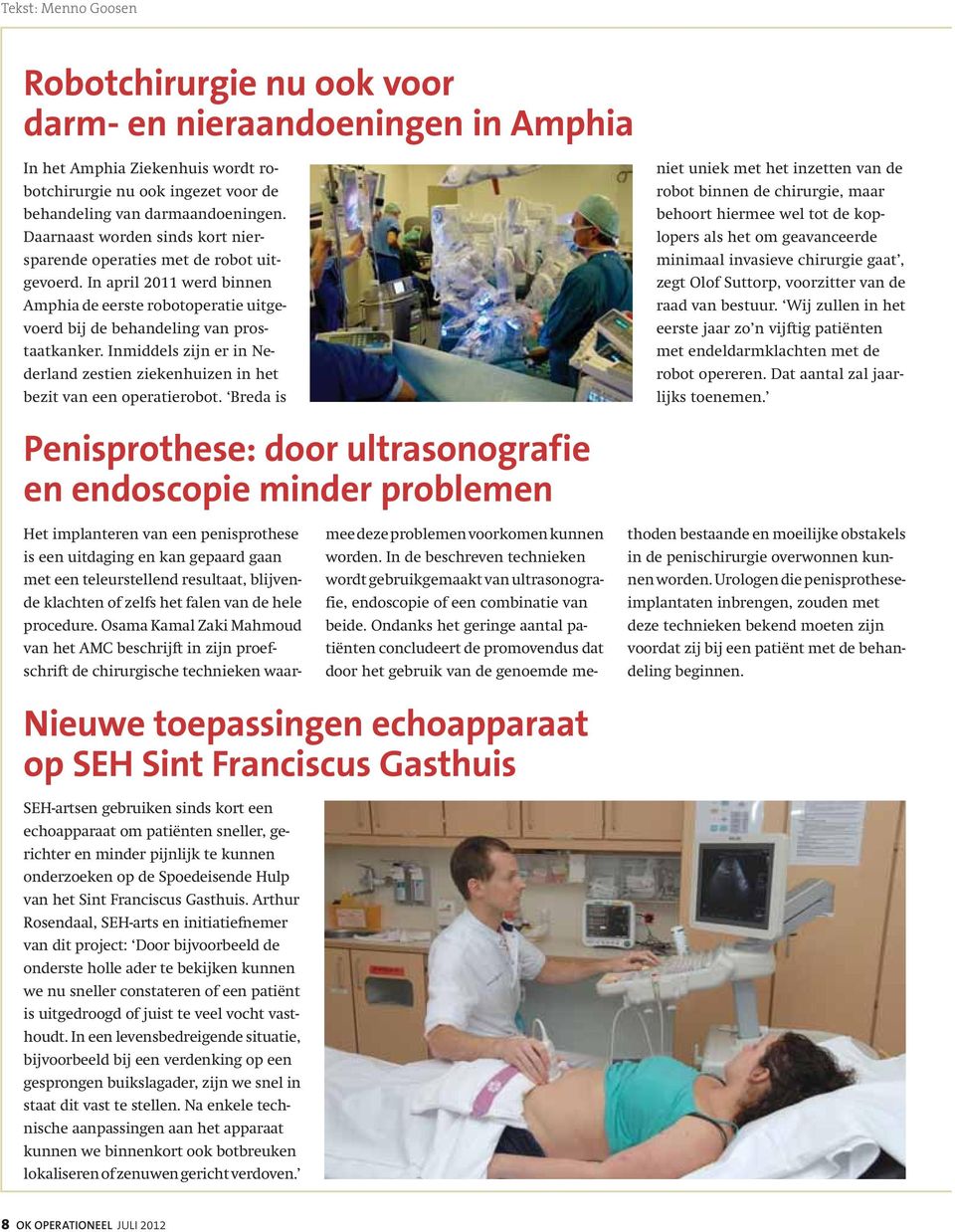 Inmiddels zijn er in Nederland zestien ziekenhuizen in het bezit van een operatierobot.