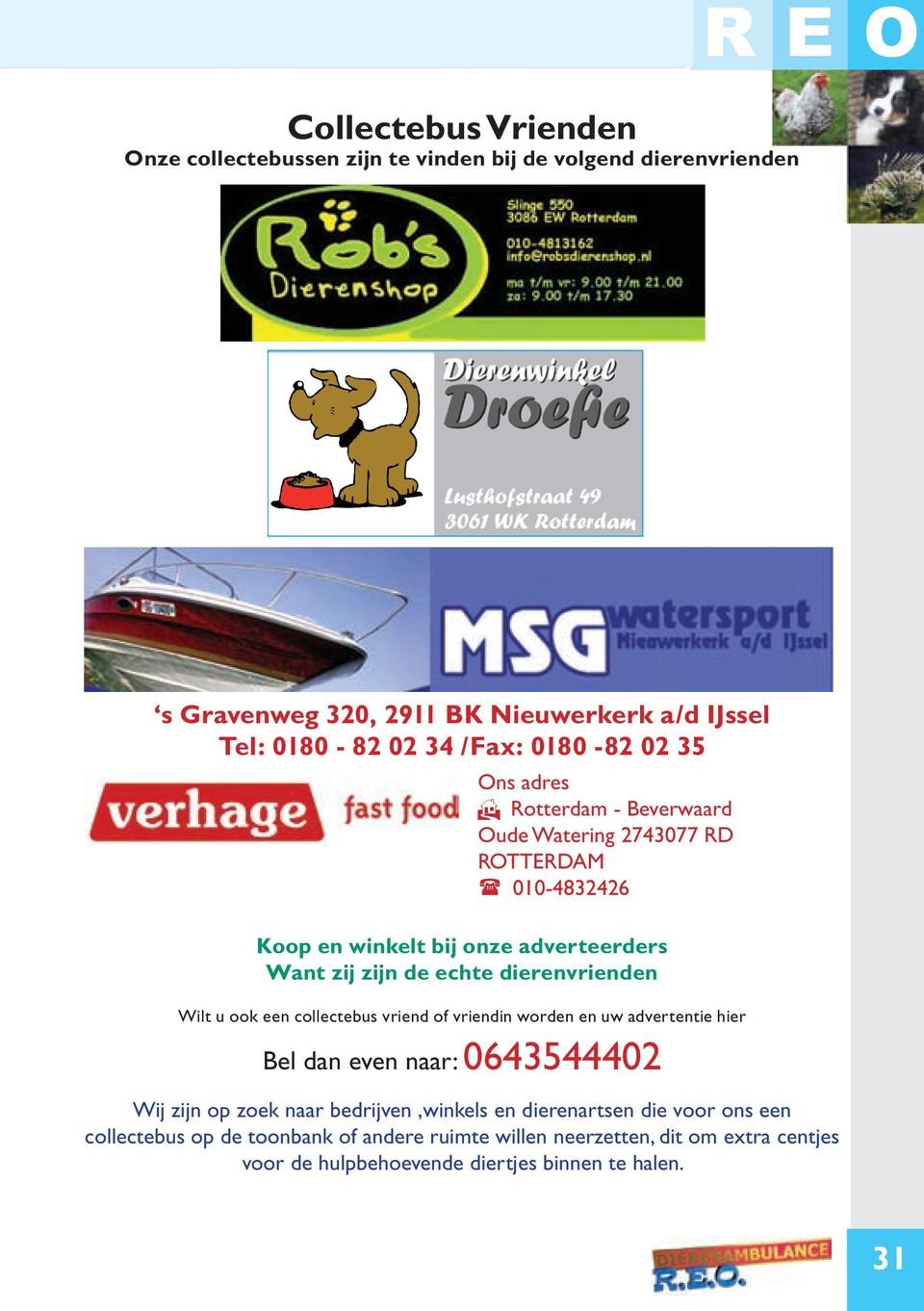 dierenvrienden Wilt u ook een collectebus vriend of vriendin worden en uw advertentie hier Bel dan even naar: 0643544402 Wij zijn op zoek naar bedrijven,winkels