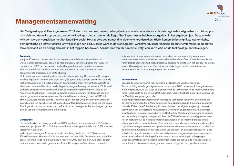 Deze ontwikkelingen worden vergeleken met het landelijke beeld. Het rapport begint met drie algemene hoofdstukken.