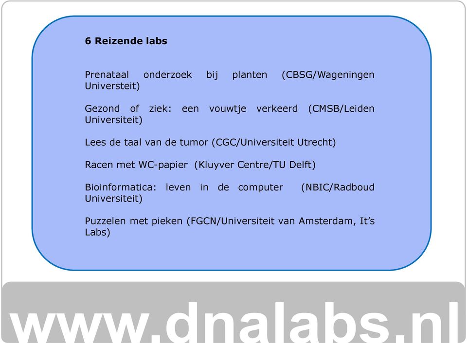 (CGC/Universiteit Utrecht) Racen met WC-papier (Kluyver Centre/TU Delft) Bioinformatica: