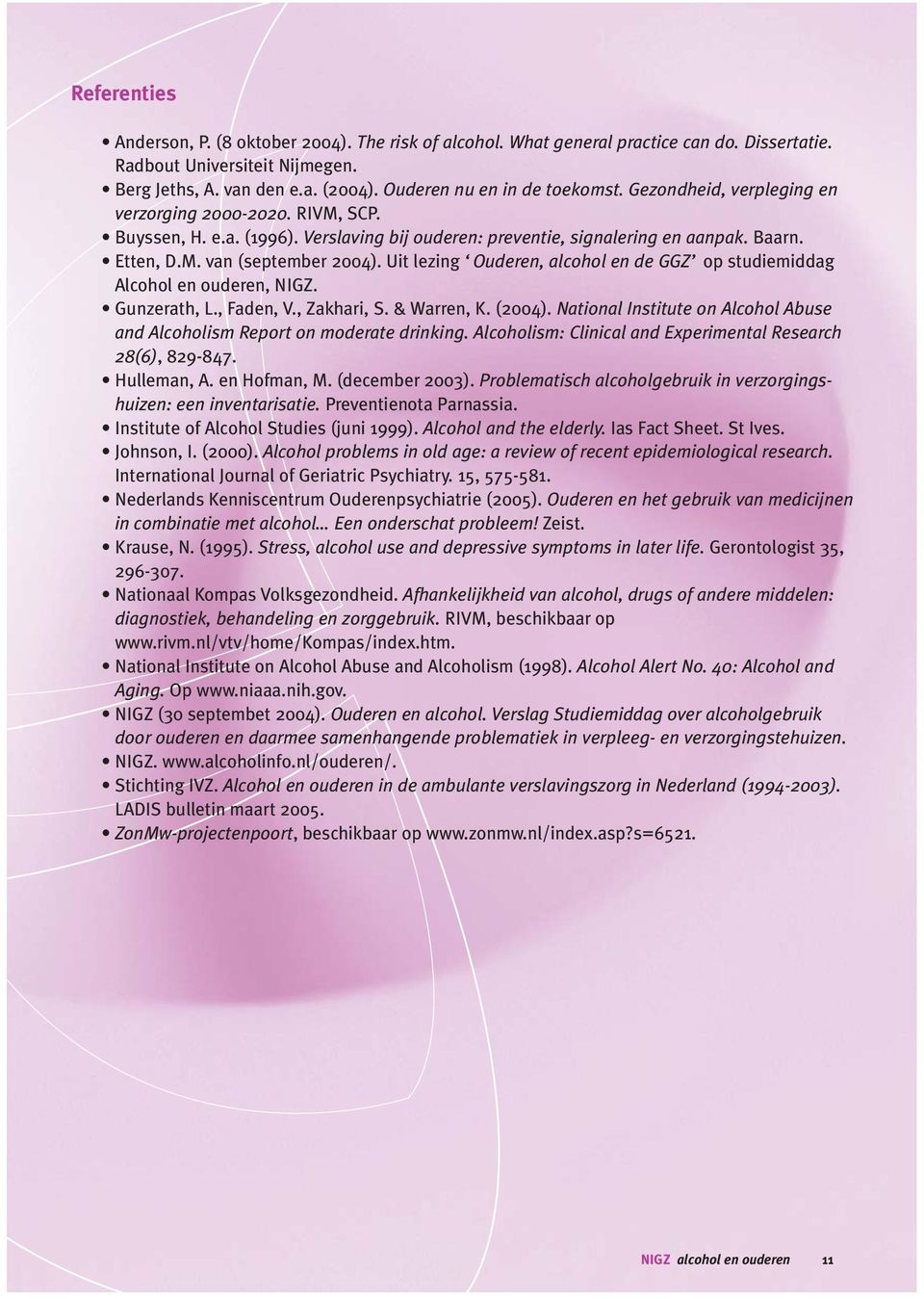 Uit lezing Ouderen, alcohol en de GGZ op studiemiddag Alcohol en ouderen, NIGZ. Gunzerath, L., Faden, V., Zakhari, S. & Warren, K. (2004).