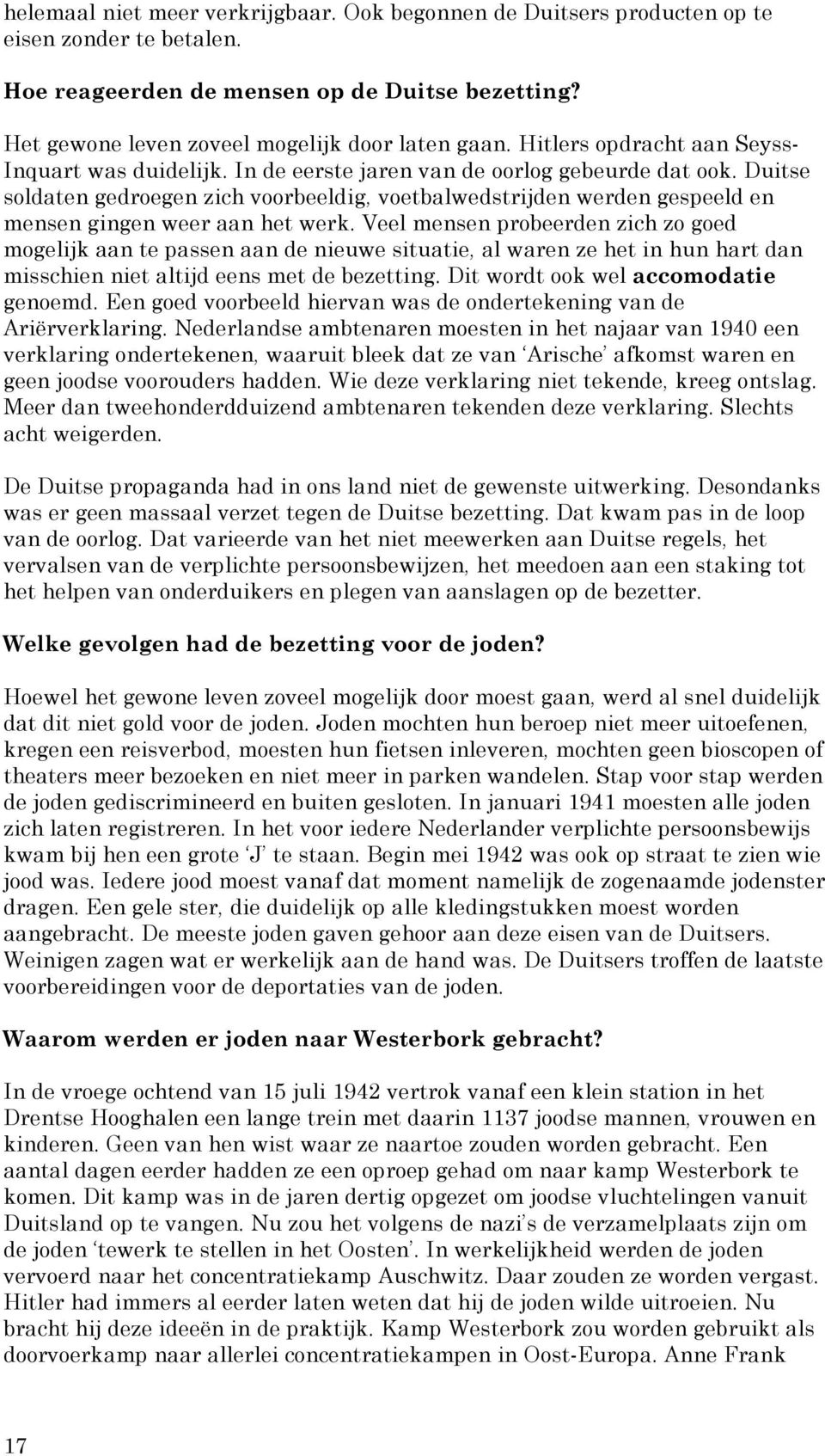 Duitse soldaten gedroegen zich voorbeeldig, voetbalwedstrijden werden gespeeld en mensen gingen weer aan het werk.