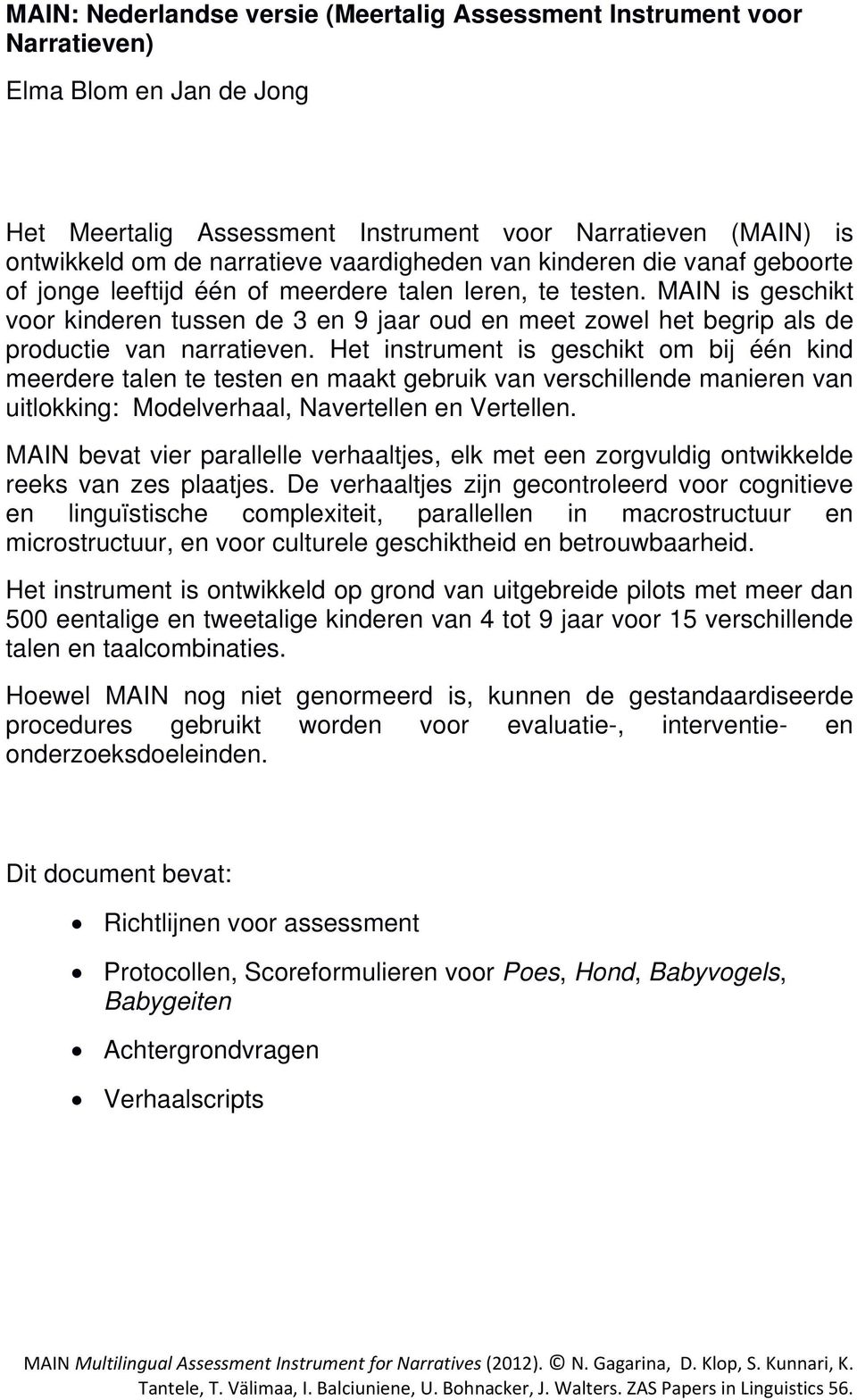 MAIN is geschikt voor kinderen tussen de 3 en 9 jaar oud en meet zowel het begrip als de productie van narratieven.