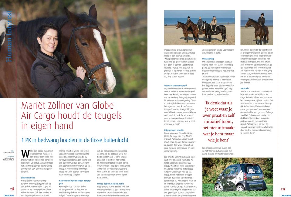 CargoHub Magazine vroeg het aan Mariët Zöllner, de Managing Director van GSA Globe Air Cargo op Schiphol. Bliksemcarrière Mariët begon haar carrière op Schiphol aan de passagekant bij de GSA Jetlink.