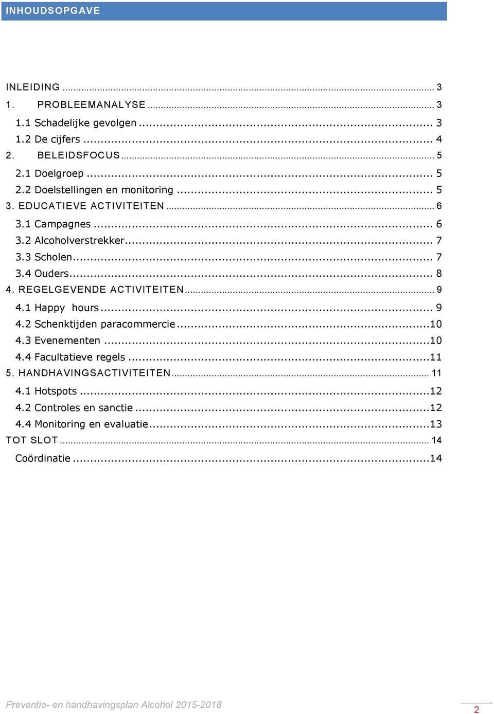 .. 7 3.4 Ouders... 8 4. REGELGEVENDE ACTIVITEITEN... 9 4.1 Happy hours... 9 4.2 Schenktijden paracommercie...10 4.3 Evenementen...10 4.4 Facultatieve regels.