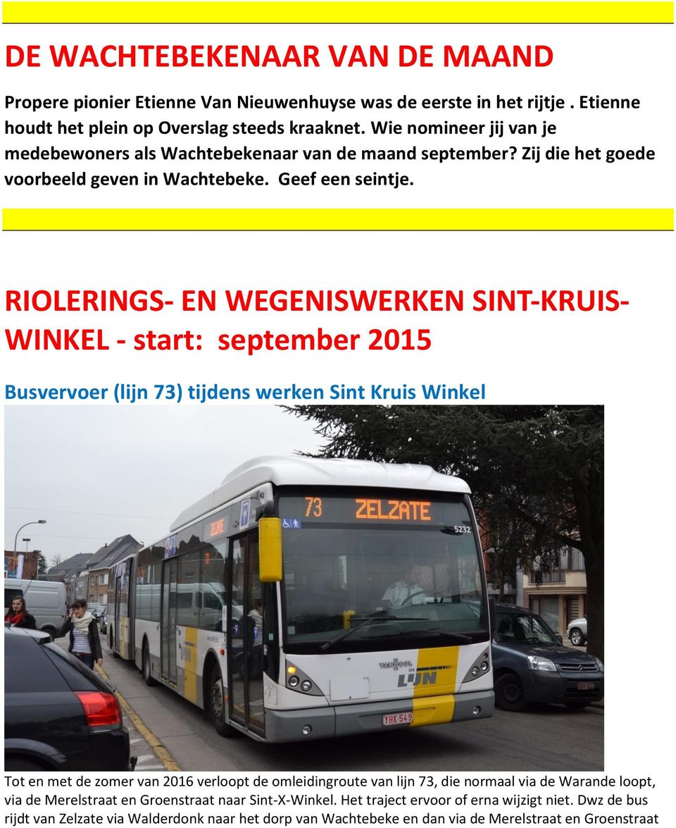 RIOLERINGS- EN WEGENISWERKEN SINT-KRUIS- WINKEL - start: september 2015 Busvervoer (lijn 73) tijdens werken Sint Kruis Winkel Tot en met de zomer van 2016 verloopt de omleidingroute