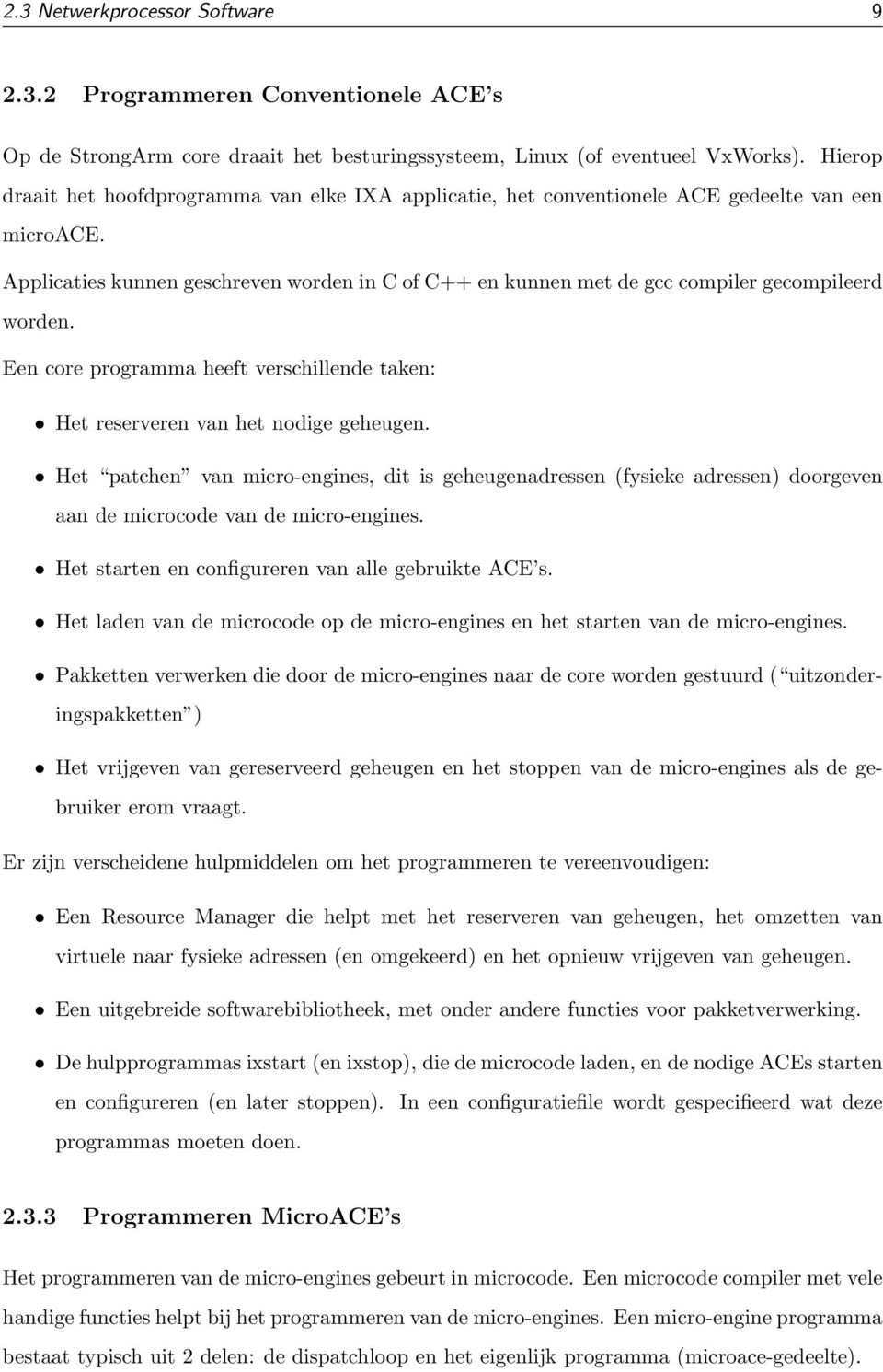 Applicaties kunnen geschreven worden in C of C++ en kunnen met de gcc compiler gecompileerd worden. Een core programma heeft verschillende taken: Het reserveren van het nodige geheugen.