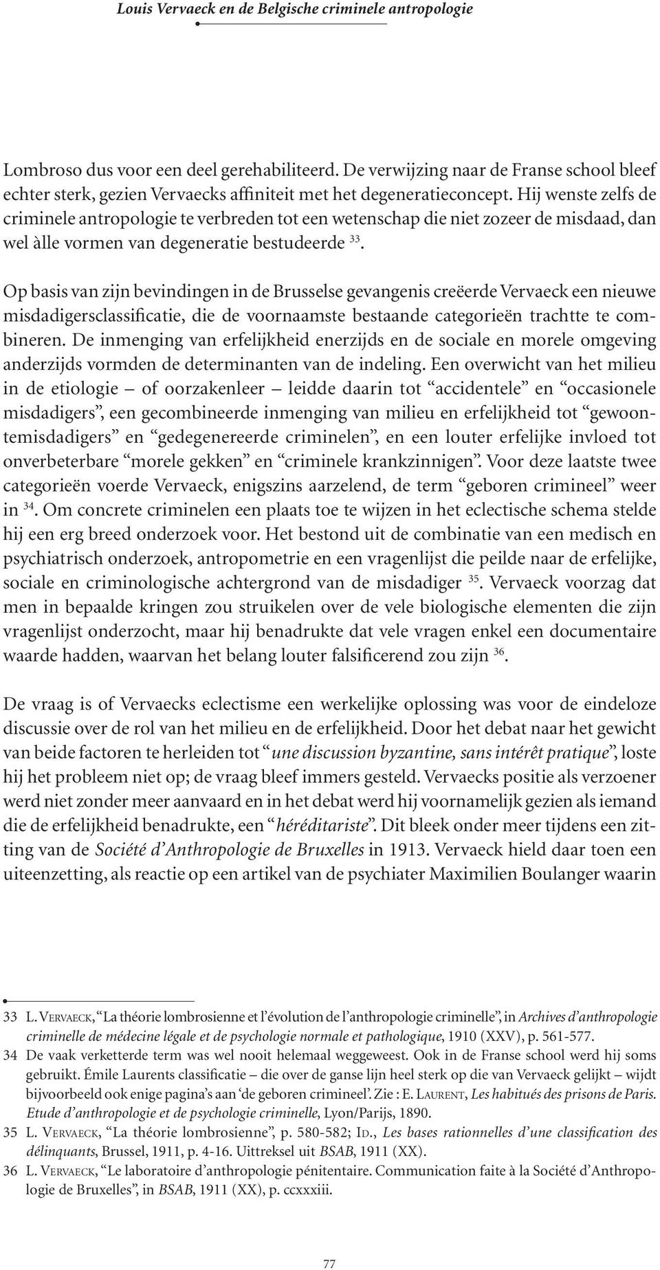 Op basis van zijn bevindingen in de Brusselse gevangenis creëerde Vervaeck een nieuwe misdadigersclassificatie, die de voornaamste bestaande categorieën trachtte te combineren.