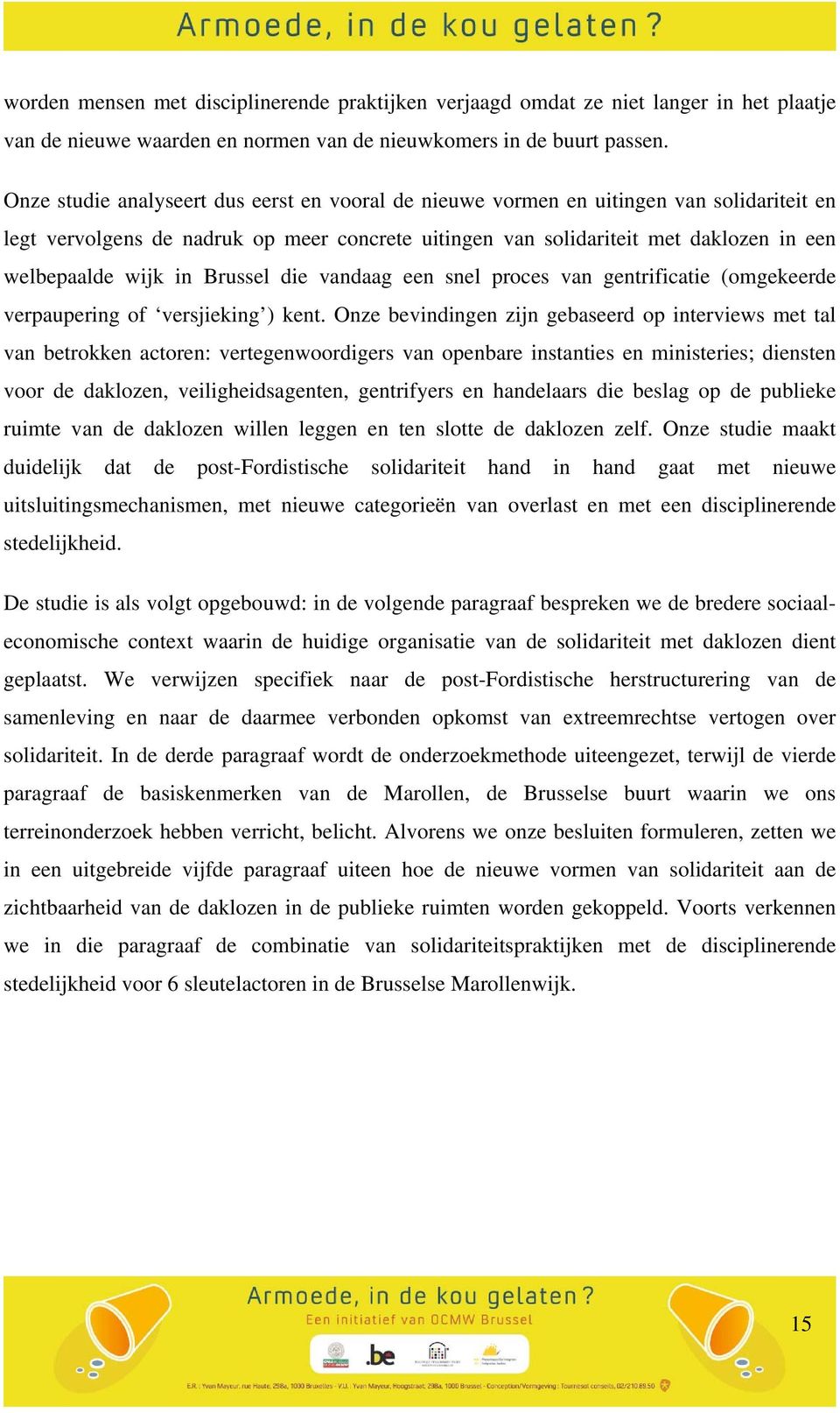 in Brussel die vandaag een snel proces van gentrificatie (omgekeerde verpaupering of versjieking ) kent.