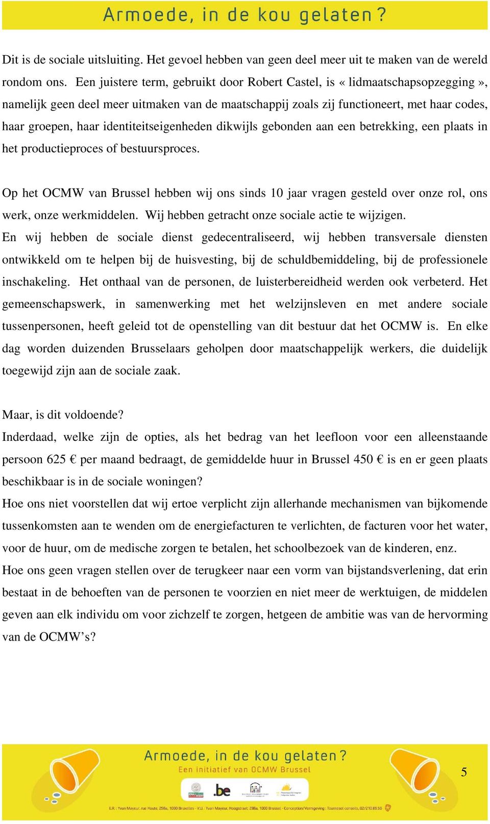 identiteitseigenheden dikwijls gebonden aan een betrekking, een plaats in het productieproces of bestuursproces.